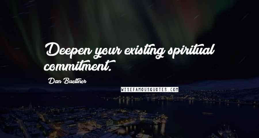 Dan Buettner Quotes: Deepen your existing spiritual commitment.