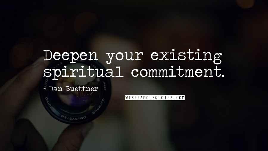 Dan Buettner Quotes: Deepen your existing spiritual commitment.