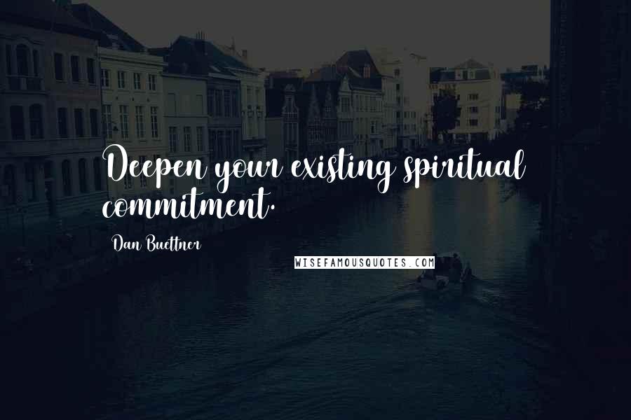 Dan Buettner Quotes: Deepen your existing spiritual commitment.