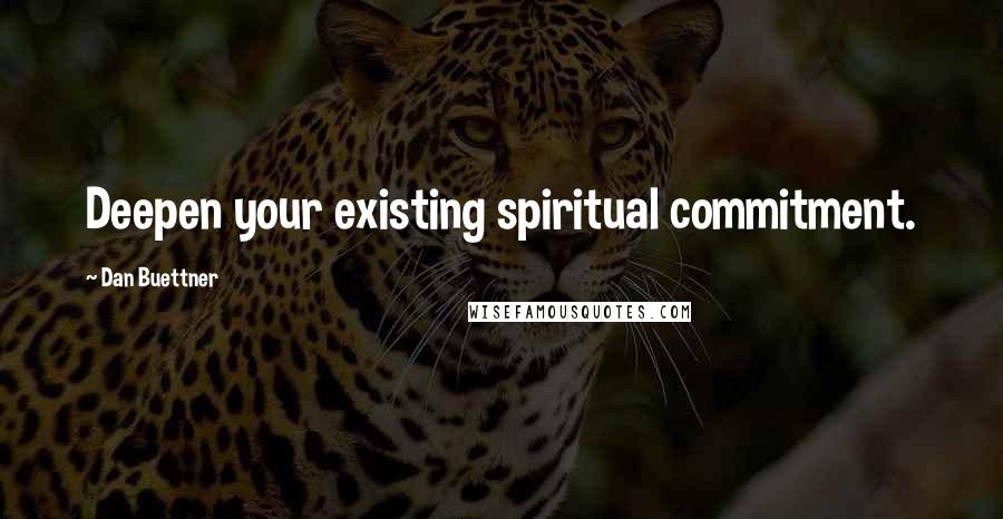 Dan Buettner Quotes: Deepen your existing spiritual commitment.