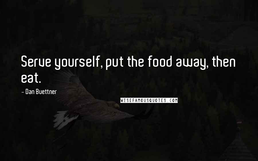 Dan Buettner Quotes: Serve yourself, put the food away, then eat.