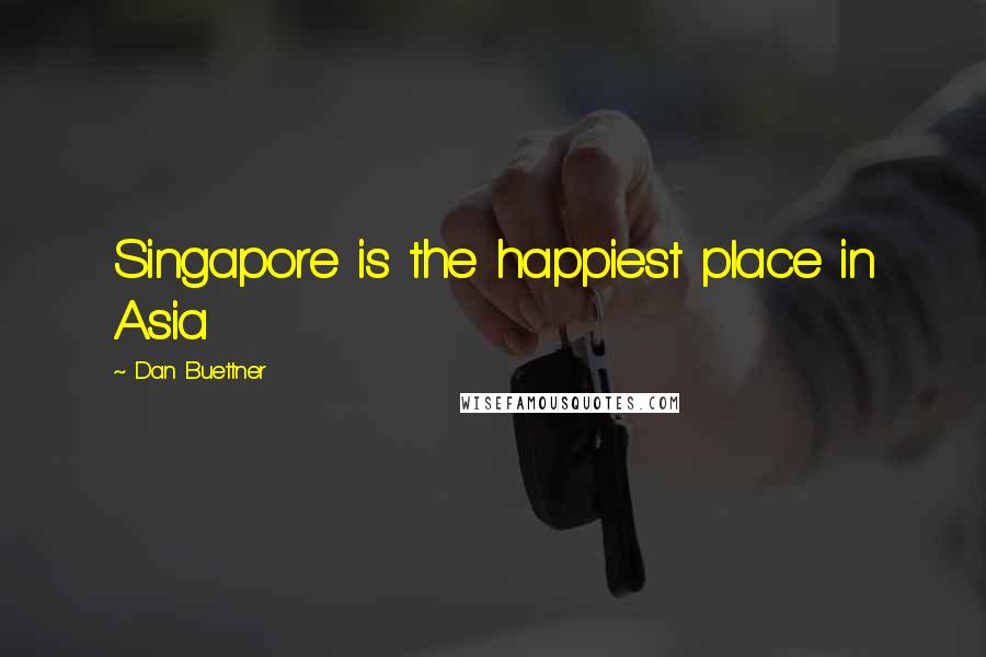 Dan Buettner Quotes: Singapore is the happiest place in Asia