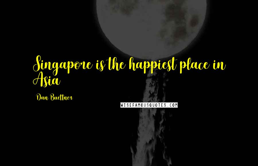 Dan Buettner Quotes: Singapore is the happiest place in Asia