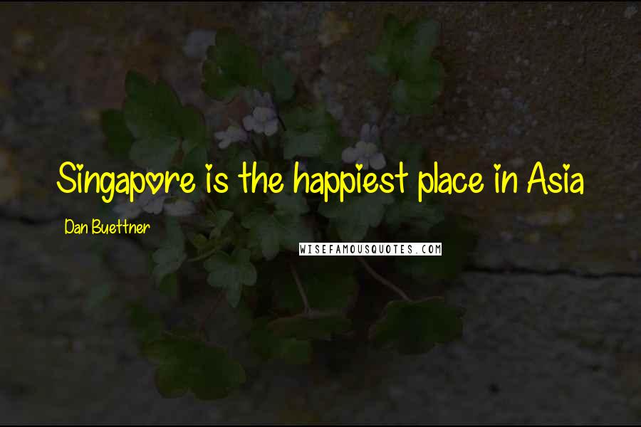 Dan Buettner Quotes: Singapore is the happiest place in Asia