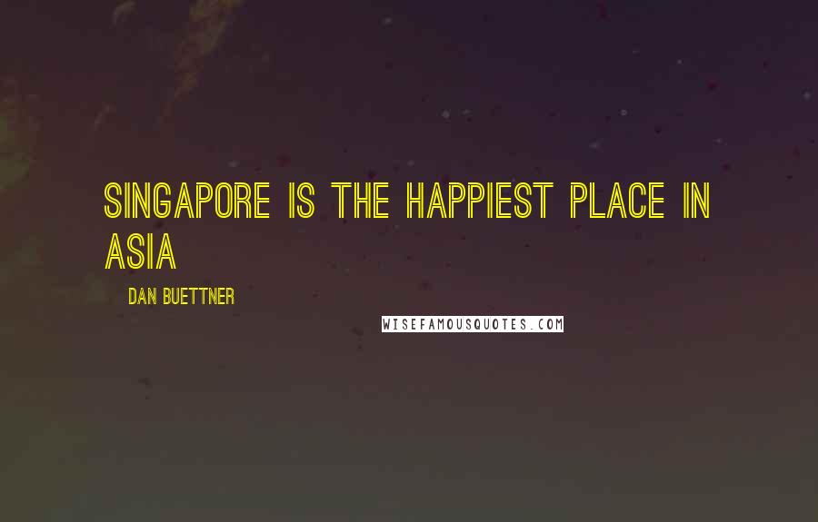 Dan Buettner Quotes: Singapore is the happiest place in Asia