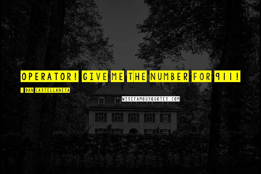 Dan Castellaneta Quotes: Operator! Give me the number for 911!