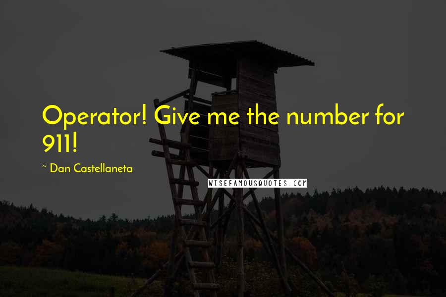 Dan Castellaneta Quotes: Operator! Give me the number for 911!