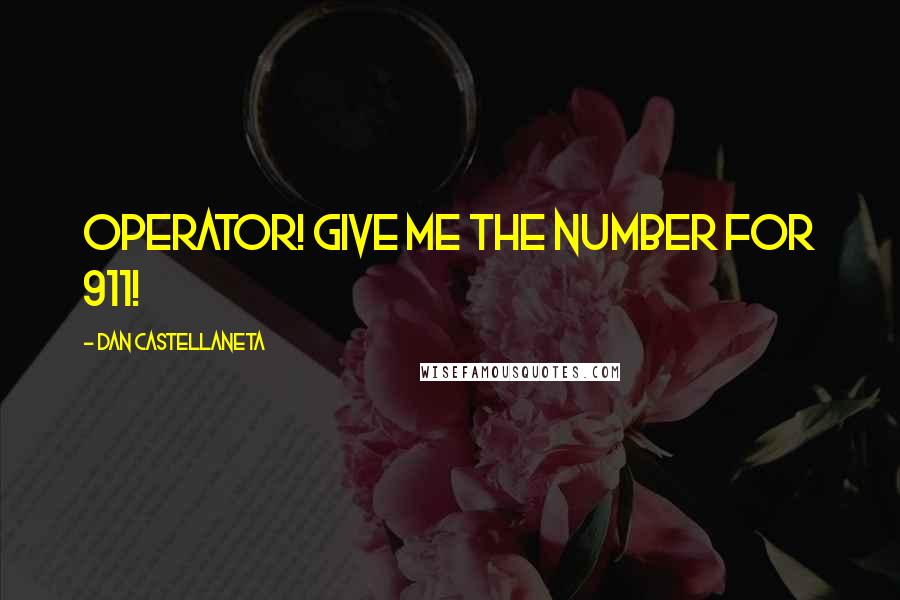 Dan Castellaneta Quotes: Operator! Give me the number for 911!