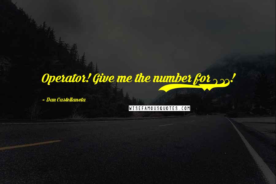 Dan Castellaneta Quotes: Operator! Give me the number for 911!