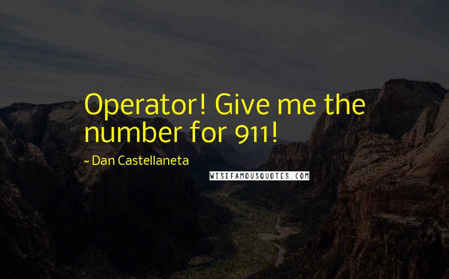 Dan Castellaneta Quotes: Operator! Give me the number for 911!