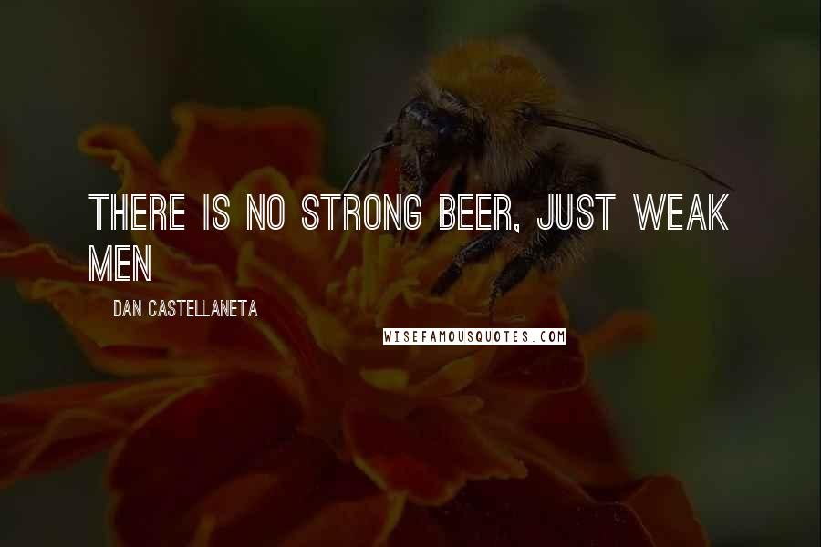 Dan Castellaneta Quotes: There is no strong beer, just weak men