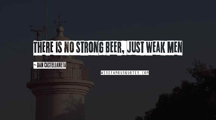 Dan Castellaneta Quotes: There is no strong beer, just weak men