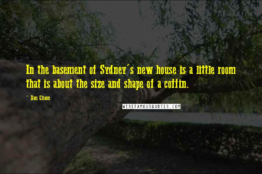 Dan Chaon Quotes: In the basement of Sydney's new house is a little room that is about the size and shape of a coffin.