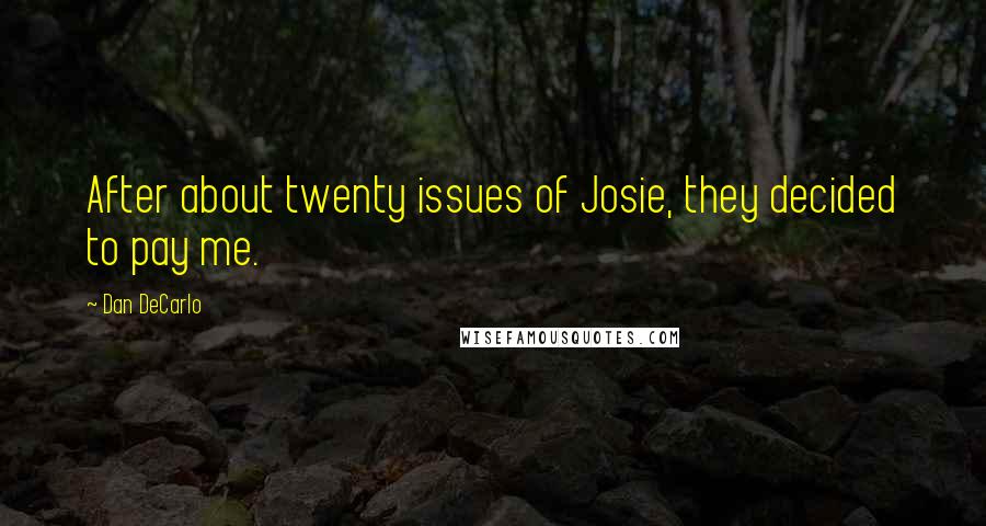Dan DeCarlo Quotes: After about twenty issues of Josie, they decided to pay me.