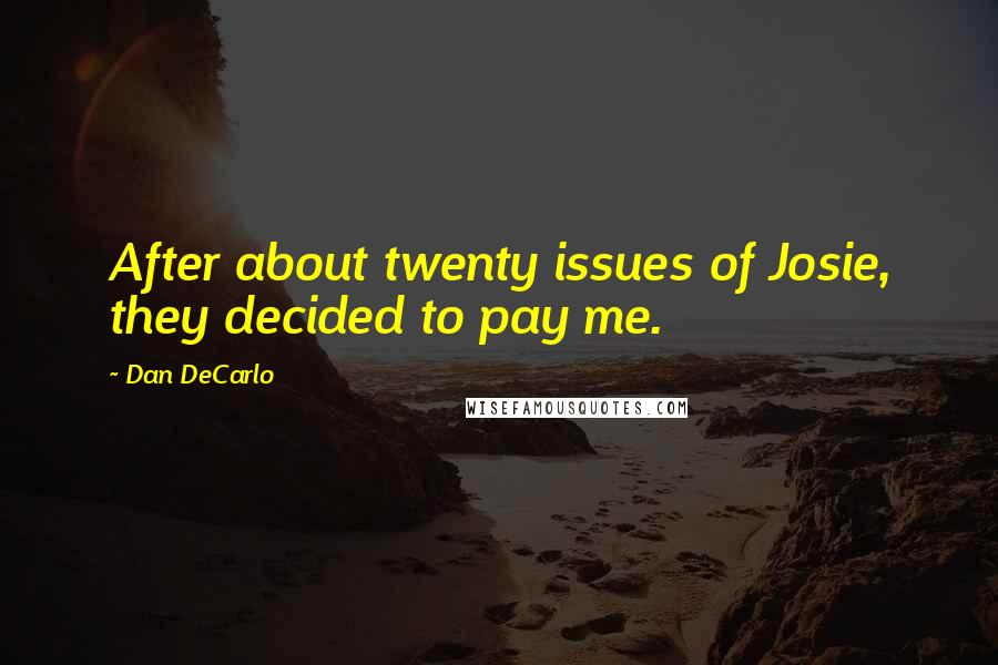 Dan DeCarlo Quotes: After about twenty issues of Josie, they decided to pay me.