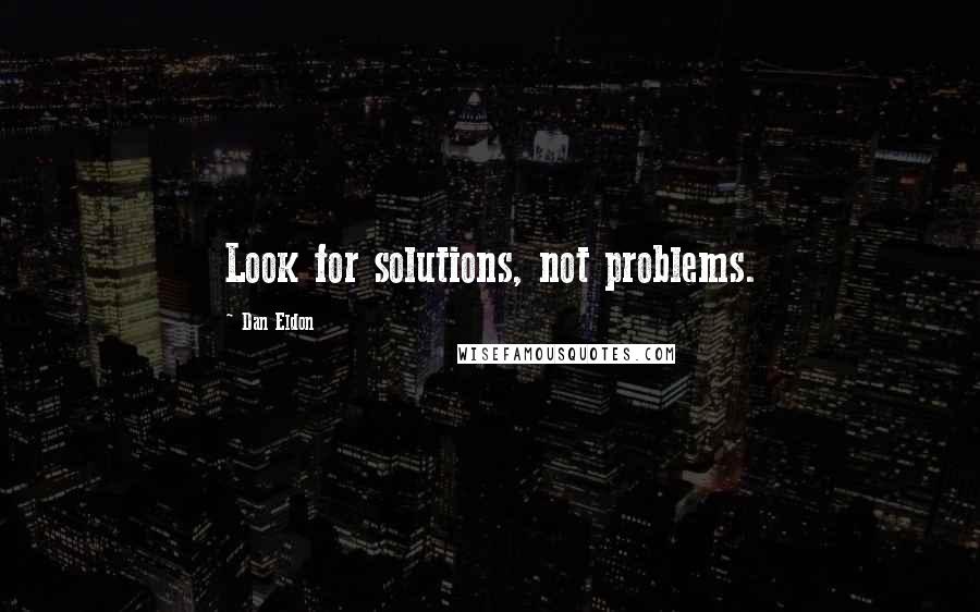 Dan Eldon Quotes: Look for solutions, not problems.