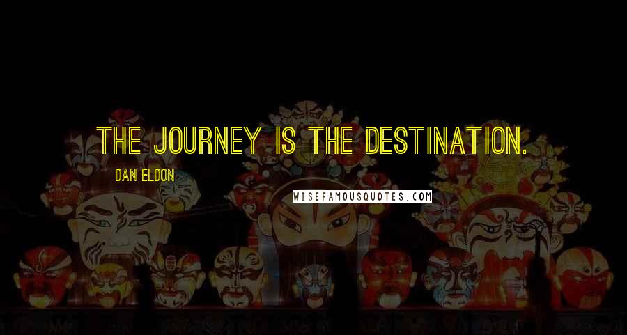 Dan Eldon Quotes: The journey is the destination.