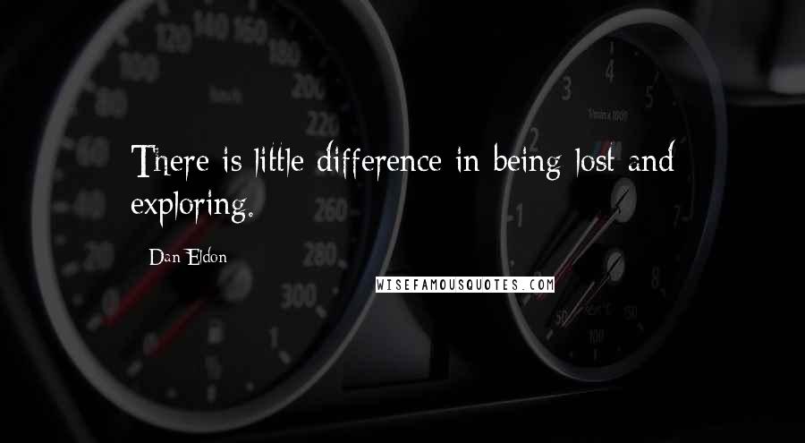 Dan Eldon Quotes: There is little difference in being lost and exploring.