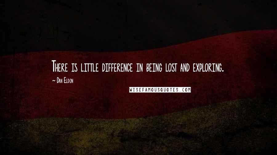 Dan Eldon Quotes: There is little difference in being lost and exploring.