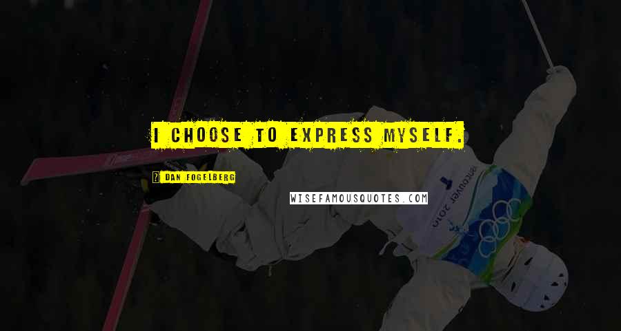 Dan Fogelberg Quotes: I choose to express myself.