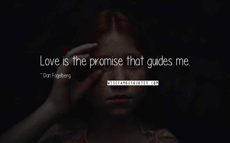 Dan Fogelberg Quotes: Love is the promise that guides me.