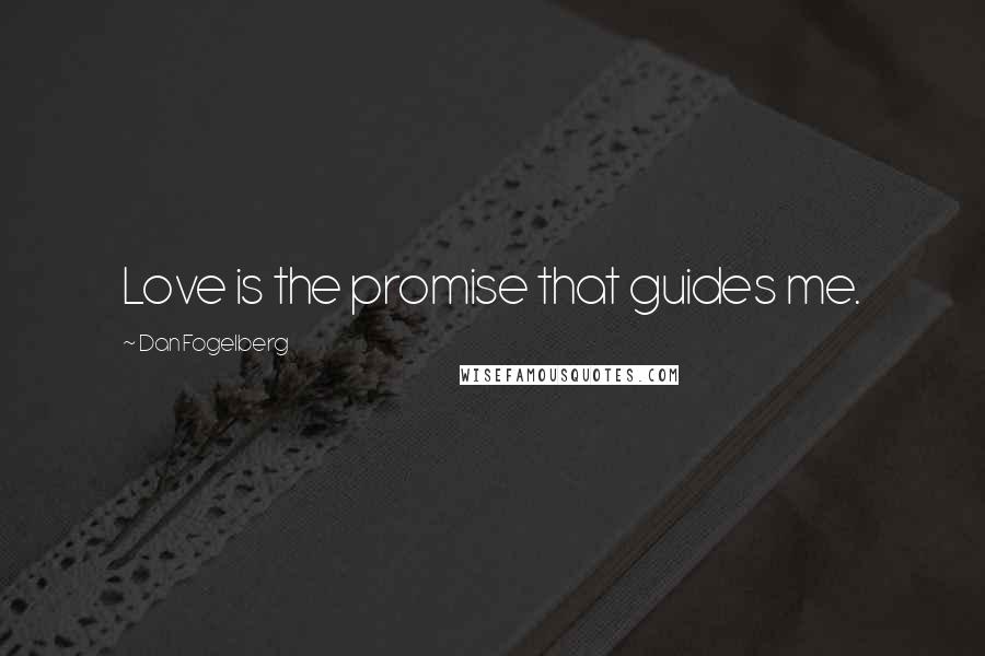 Dan Fogelberg Quotes: Love is the promise that guides me.