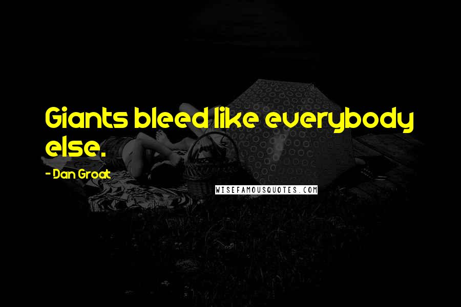 Dan Groat Quotes: Giants bleed like everybody else.