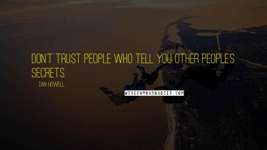 Dan Howell Quotes: Don't trust people who tell you other people's secrets.