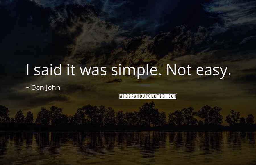 Dan John Quotes: I said it was simple. Not easy.