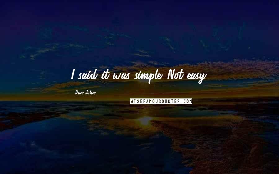 Dan John Quotes: I said it was simple. Not easy.