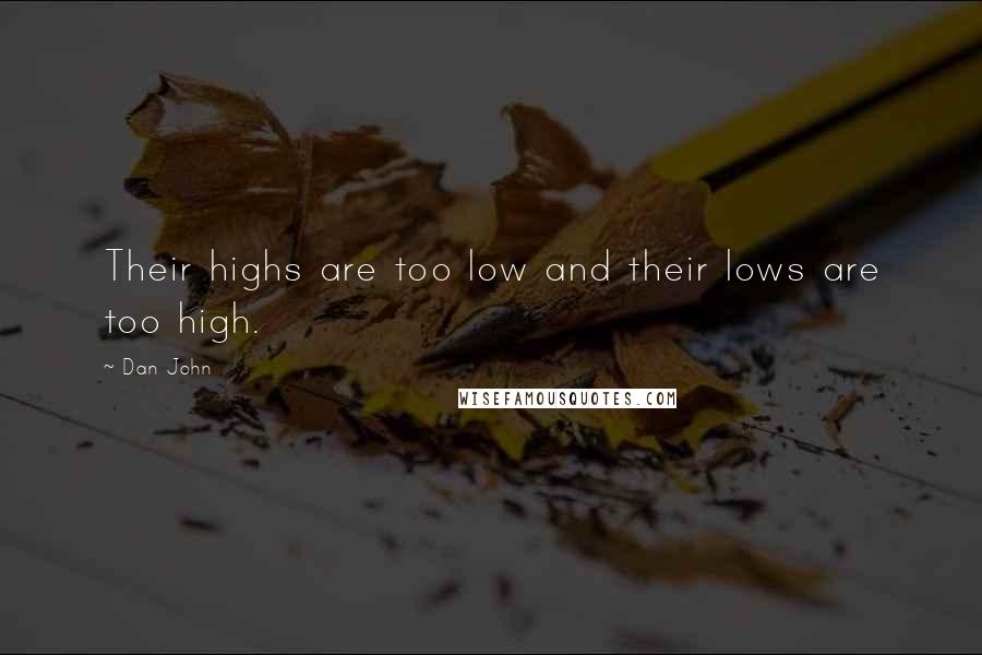 Dan John Quotes: Their highs are too low and their lows are too high.