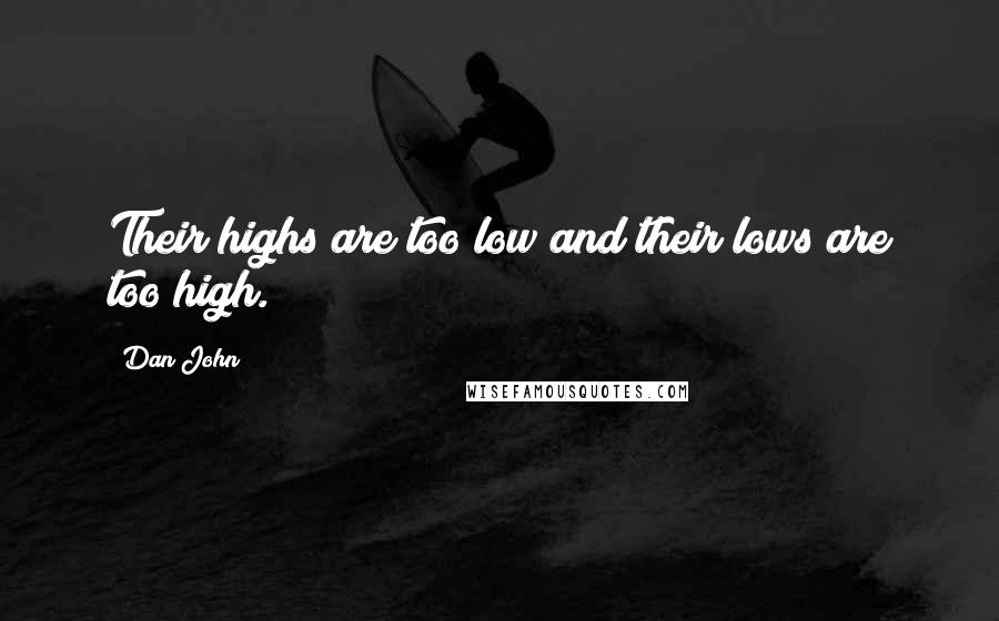 Dan John Quotes: Their highs are too low and their lows are too high.