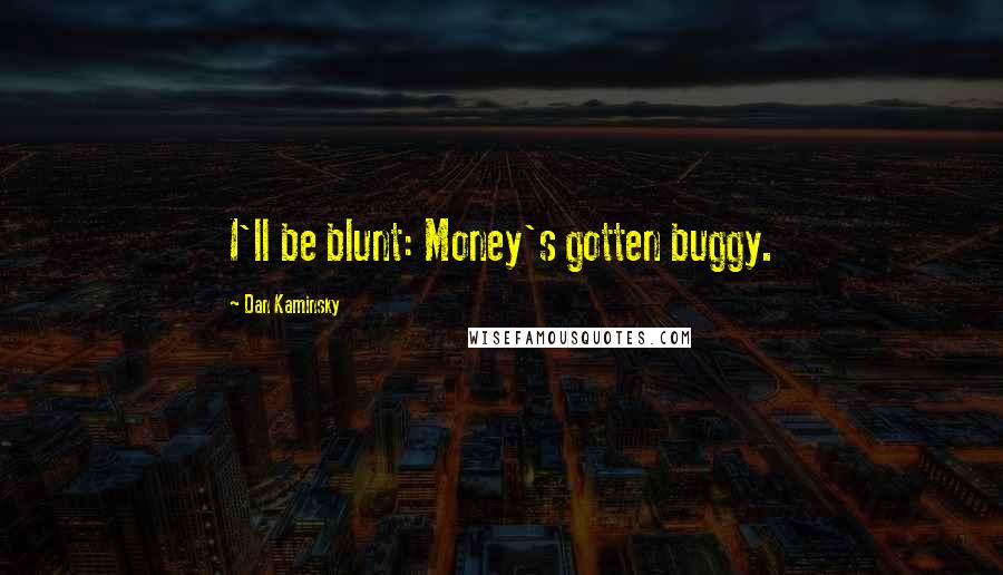 Dan Kaminsky Quotes: I'll be blunt: Money's gotten buggy.