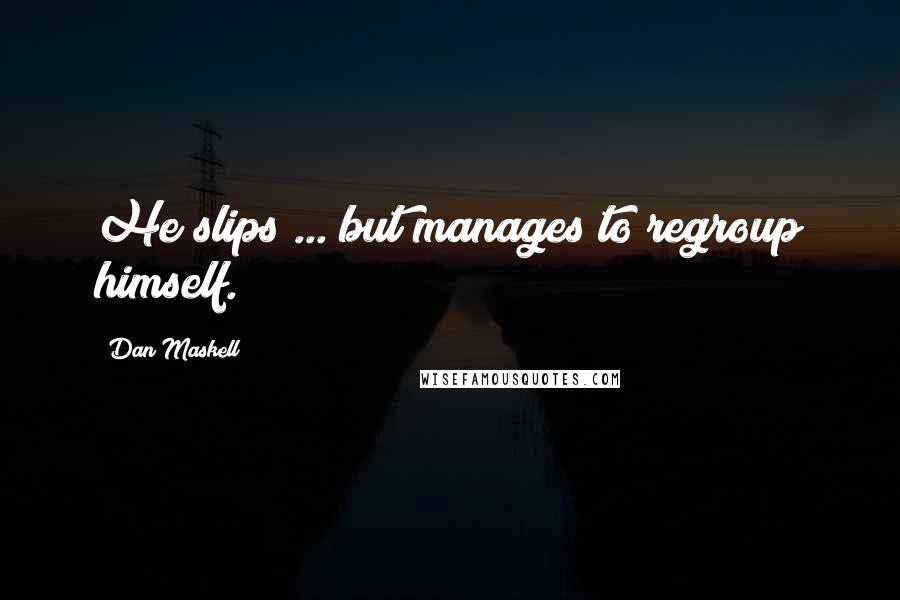 Dan Maskell Quotes: He slips ... but manages to regroup himself.