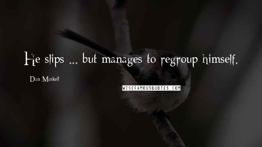 Dan Maskell Quotes: He slips ... but manages to regroup himself.