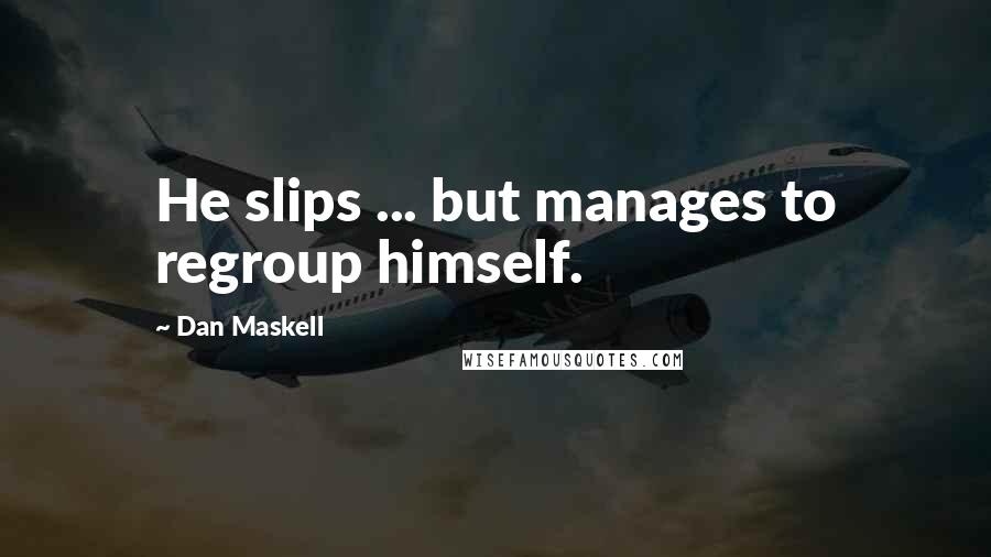 Dan Maskell Quotes: He slips ... but manages to regroup himself.