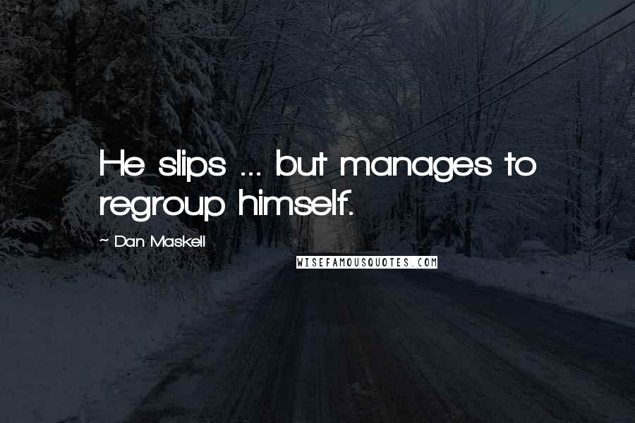 Dan Maskell Quotes: He slips ... but manages to regroup himself.