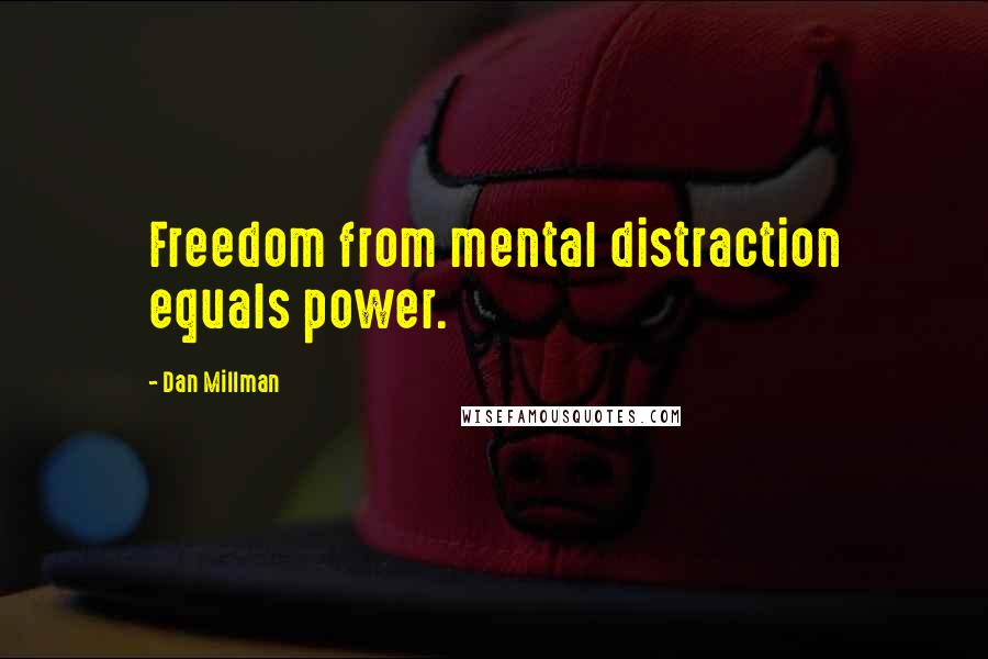 Dan Millman Quotes: Freedom from mental distraction equals power.