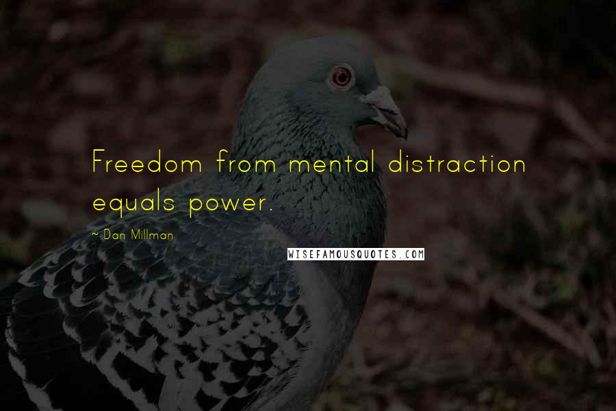 Dan Millman Quotes: Freedom from mental distraction equals power.