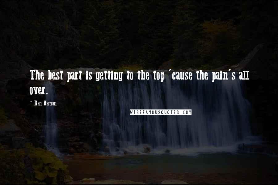 Dan Osman Quotes: The best part is getting to the top 'cause the pain's all over.