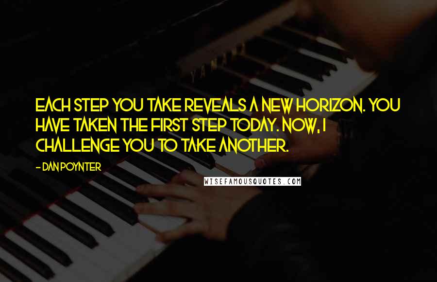 Dan Poynter Quotes: Each step you take reveals a new horizon. You have taken the first step today. Now, I challenge you to take another.