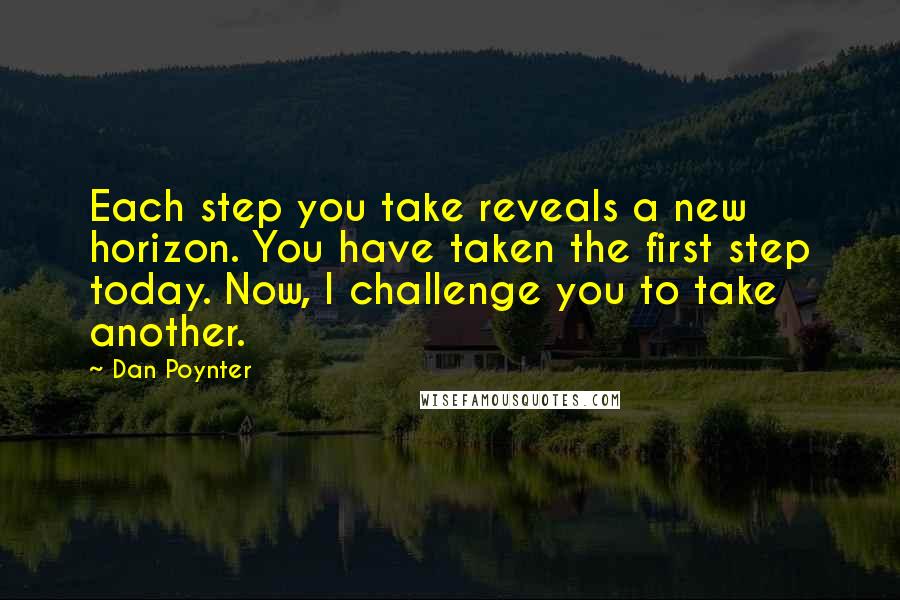 Dan Poynter Quotes: Each step you take reveals a new horizon. You have taken the first step today. Now, I challenge you to take another.