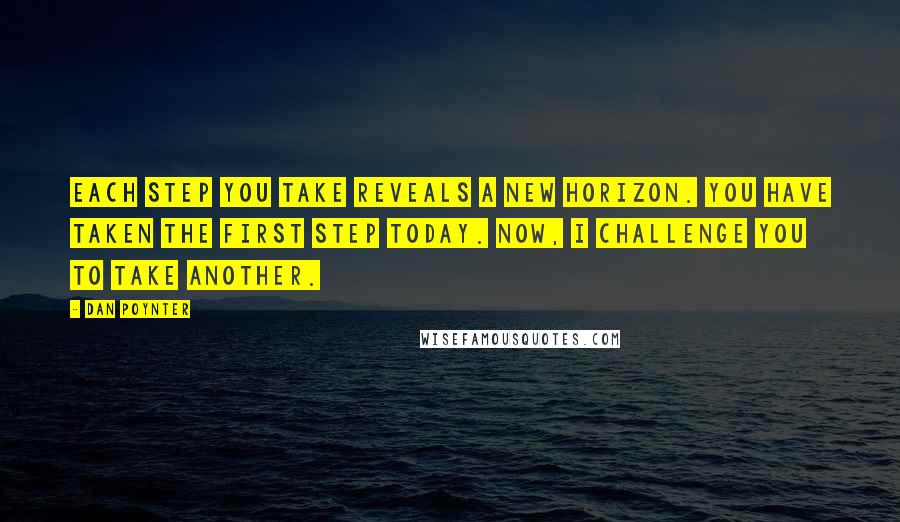 Dan Poynter Quotes: Each step you take reveals a new horizon. You have taken the first step today. Now, I challenge you to take another.