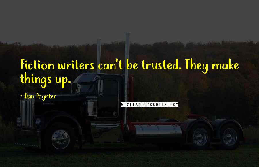 Dan Poynter Quotes: Fiction writers can't be trusted. They make things up.