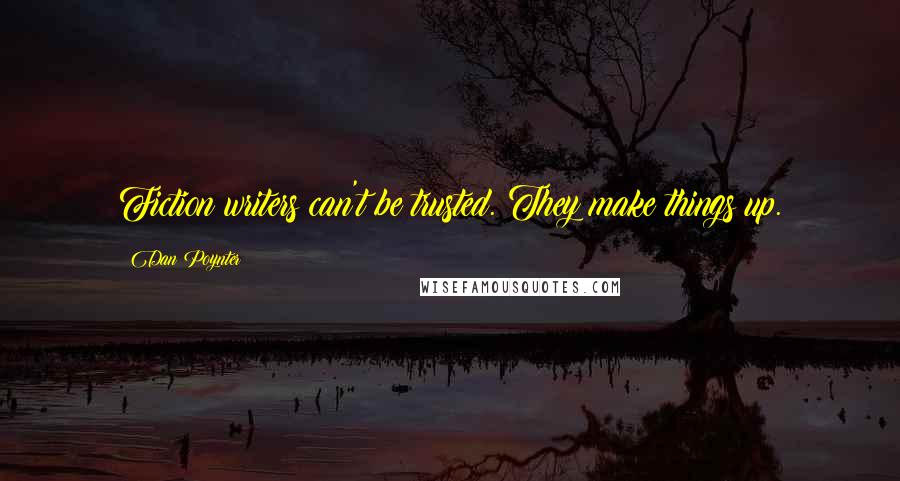 Dan Poynter Quotes: Fiction writers can't be trusted. They make things up.