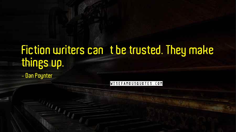 Dan Poynter Quotes: Fiction writers can't be trusted. They make things up.
