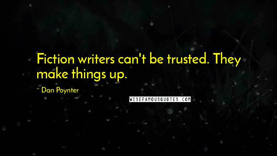 Dan Poynter Quotes: Fiction writers can't be trusted. They make things up.
