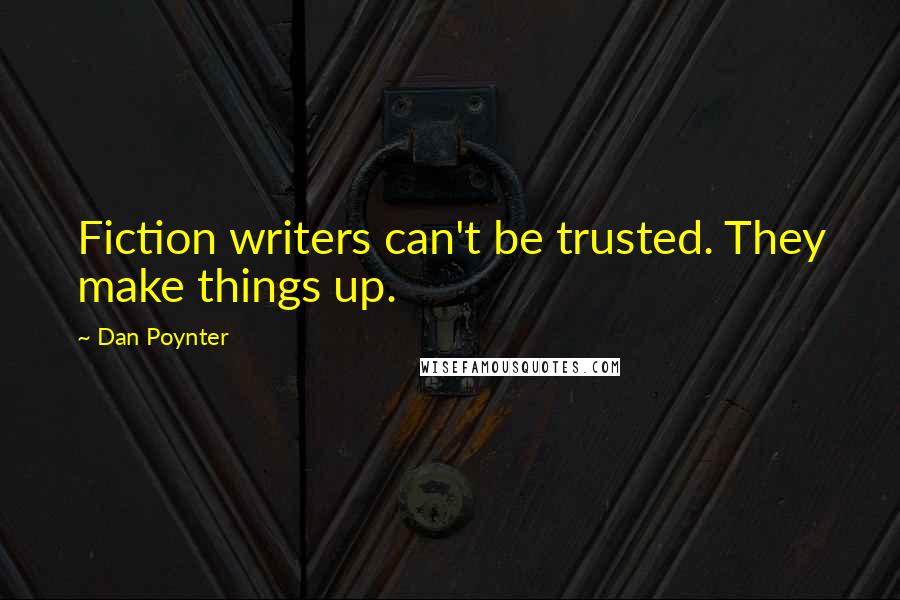 Dan Poynter Quotes: Fiction writers can't be trusted. They make things up.