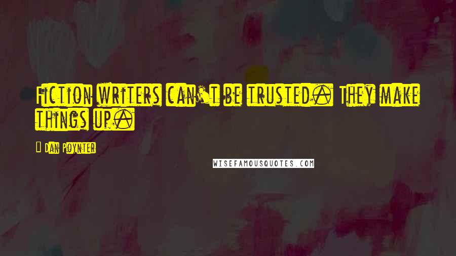 Dan Poynter Quotes: Fiction writers can't be trusted. They make things up.