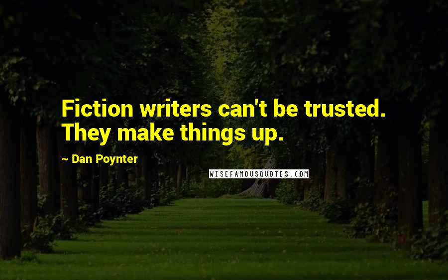 Dan Poynter Quotes: Fiction writers can't be trusted. They make things up.